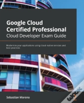 Google Cloud Certified Professional Cloud Developer Exam Guide