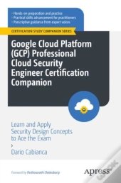 Google Cloud Platform (Gcp) Professional Cloud Security Engineer Certification Companion