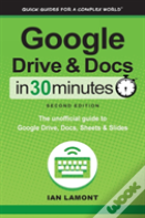 Google Drive And Docs In 30 Minutes (2nd Edition)