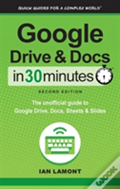 Google Drive And Docs In 30 Minutes (2nd Edition)
