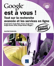 Capa do artigo Google Est À Vous ! Tout Sur La Recherche Avancée Et Les Services En Ligne (2e Édition)