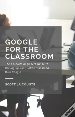 Capa do artigo Google For The Classroom: The Absolute Beginners Guide To Setting Up Your Online Classroom With Google