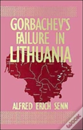 Gorbachev'S Failure In Lithuania