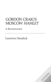 Gordon Craig'S Moscow Hamlet