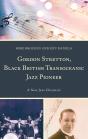Gordon Stretton, Black British Transoceanic Jazz Pioneer - Preview