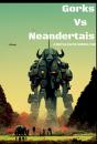 Gorks Versus Neandertais - Preview