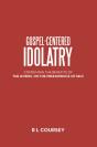 Gospel-Centered Idolatry - Preview