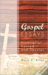 Gospel Essays: Frontier Of Sacred And Se