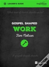 Gospel Shaped Work Leader'S Guide