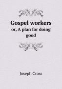 Gospel Workers Or, A Plan For Doing Good