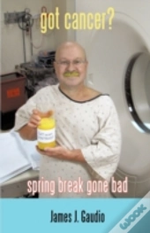 Got Cancer?: Spring Break Gone Bad