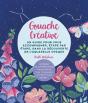 Gouache Créative : Un Guide Pour Vous Accompagner, Étape Par Étape, Dans La Découverte De L'Aquarelle Opaque - Preview