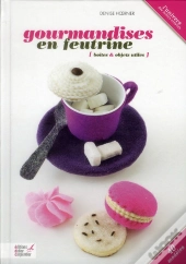 Gourmandises En Feutrine (20 Creations)