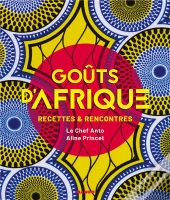 Goûts D'Afrique : Recettes & Rencontres