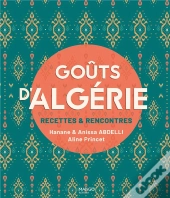 Goûts D'Algérie : Recettes & Rencontres