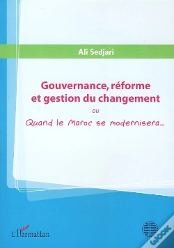 Capa do artigo Gouvernance, Réforme Et Gestion Du Changement Ou Quand Le Maroc Se Modernisera...