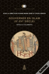 Gouverner En Islam (Xe-Xve Siècle) : Textes Et Documents