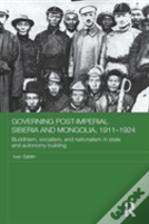 Governing Post-Imperial Siberia And Mongolia, 1911-1924