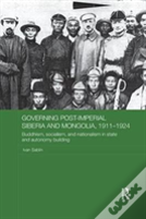 Governing Post-Imperial Siberia And Mongolia, 1911-1924