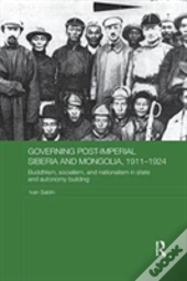 Governing Post-Imperial Siberia And Mongolia, 1911-1924