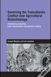Governing The Transatlantic Conflict Over Agricultural Biotechnology