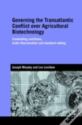 Governing The Transatlantic Conflict Over Agricultural Biotechnology