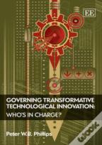 Governing Transformative Technological Innovation - Who'S In Charge?