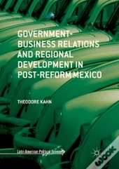 Government-Business Relations And Regional Development In Post-Reform Mexico