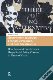 Government Ideology, Economic Pressure, And Risk Privatization