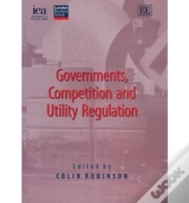 Governments, Competition And Utility Regulation