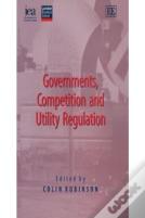Governments, Competition And Utility Regulation