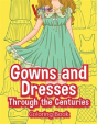 Gowns And Dresses Through The Centuries Coloring Book - Preview