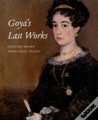 Goya'S Last Works