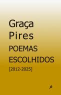 Graça Pires | Poemas Escolhidos [2012-2025]