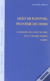 Grace Du Rationnel, Pesanteur Des Choses ; La Formation Du Concept De Force Dans La Physique Moderne T.1
