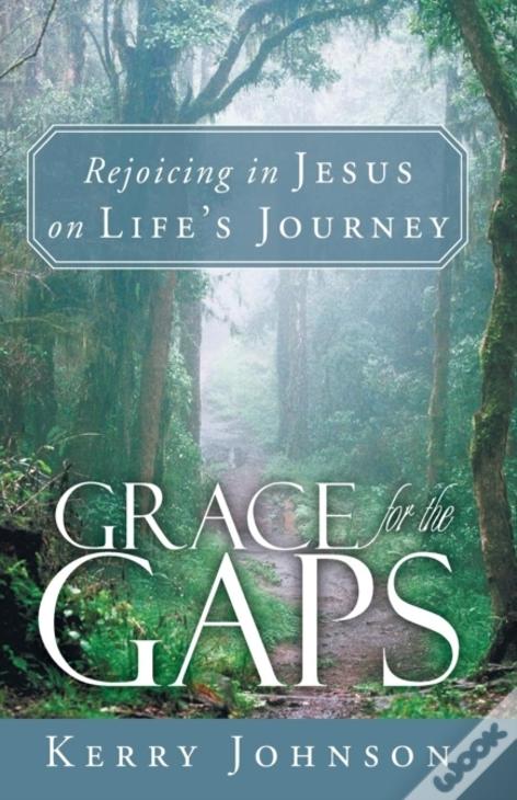 Grace For The Gaps: Rejoicing In Jesus On Life'S Journey
