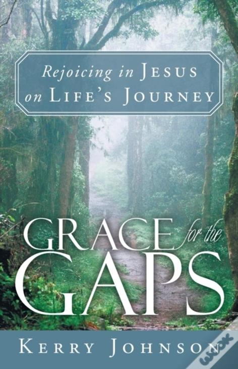 Grace For The Gaps: Rejoicing In Jesus On Life'S Journey