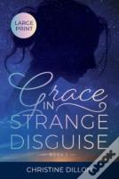 Grace In Strange Disguise