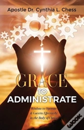 Grace To Administrate: Wisdom To Operate