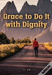 Grace To Do It With Dignity