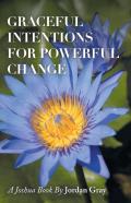 Graceful Intentions For Powerful Change