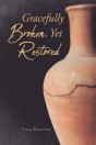 Gracefully Broken, Yet Restored - Preview