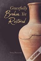 Gracefully Broken, Yet Restored