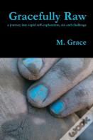 Gracefully Raw - A Journey Into Rapid Self-Exploration, Sin And Challenge