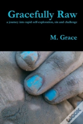 Gracefully Raw - A Journey Into Rapid Self-Exploration, Sin And Challenge
