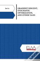 Gradient Descent, Stochastic Optimization, And Other Tales