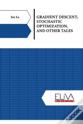 Gradient Descent, Stochastic Optimization, And Other Tales