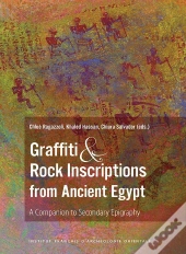 Graffiti And Rock Inscriptions From Ancient Egypt : A Companion To Secondary Epigraphy