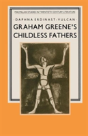 Graham Greene'S Childless Fathers - Preview