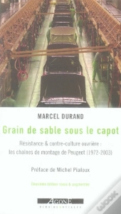 Grain De Sable Sous Le Capot ; Résistance Et Contre-Culture Ouvrière : Les Chaînes De Montage De Peugeot